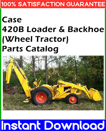 Case 420B Loader & Backhoe (Wheel Tractor) Parts Catalog