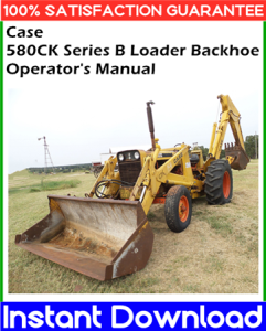 Case 580CK Series B Loader Backhoe Operator's Manual