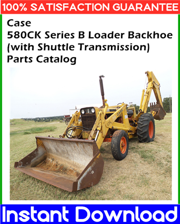 Case 580CK Series B Loader Backhoe (with Shuttle Transmission) Parts Catalog