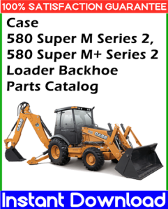 Case 580 Super M Series 2, 580 Super M+ Series 2 Loader Backhoe Parts Catalog