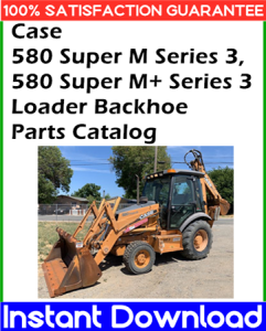 Case 580 Super M Series 3, 580 Super M+ Series 3 Loader Backhoe Parts Catalog