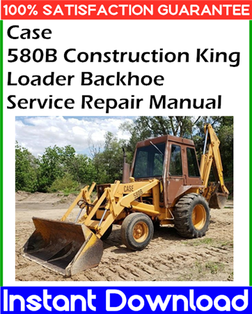 Case 580B Construction King Loader Backhoe Service Repair Manual