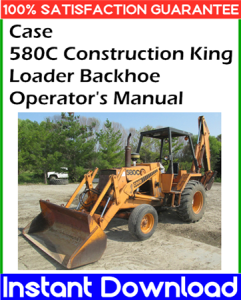 Case 580C Construction King Loader Backhoe Operator's Manual