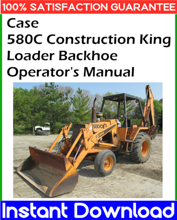 Case 580C Construction King Loader Backhoe Operator's Manual