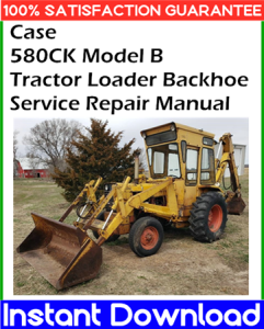 Case 580CK Model B Tractor Loader Backhoe Service Repair Manual