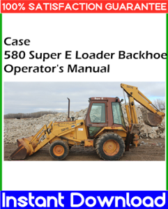 Case 580 Super E Loader Backhoe Operator's Manual