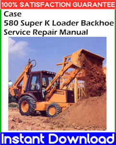 Case 580 Super K Loader Backhoe Service Repair Manual